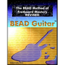 The BEAD Method of Fretboard Mastery REVISED