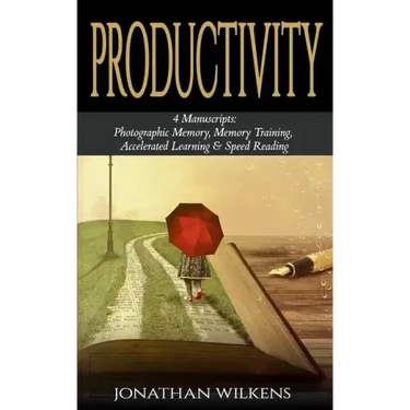 Productivity: 4 Manuscripts: Photographic Memory, Memory Training, Accelerated Learning & Speed Reading