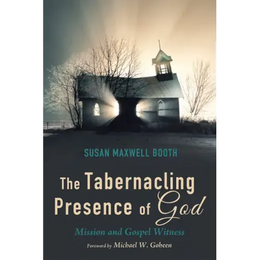 The Tabernacling Presence of God: Mission and Gospel Witness