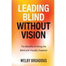Leading Blind without Vision: The Benefits of Hiring the Blind and Visually Impaired