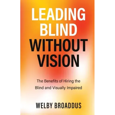 Leading Blind without Vision: The Benefits of Hiring the Blind and Visually Impaired