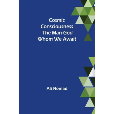 Cosmic Consciousness: The Man-God Whom We Await