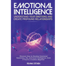 Emotional Intelligence: Understand Your Emotions and Create Profound Relationships: Discover How to Develop Emotional Awareness, EQ, and Socia