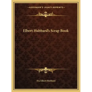 Elbert Hubbard's Scrap Book