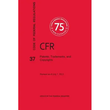 Code of Federal Regulations Title 37, Patents, Trademarks and Copyrights, 2013