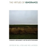 The Virtues of Ignorance: Complexity, Sustainability, and the Limits of Knowledge