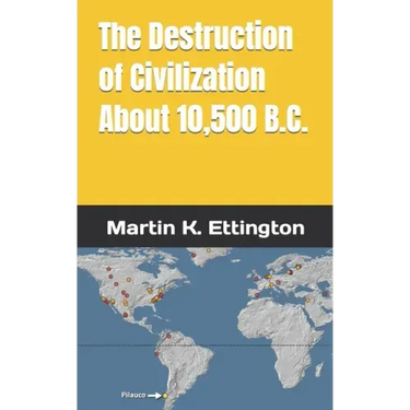 The Destruction of Civilization about 10,500 B.C.