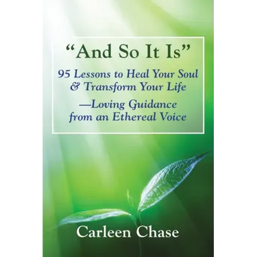 "And So It Is": 95 Lessons to Heal Your Soul & Transform Your Life-Loving Guidance from an Ethereal Voice