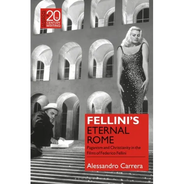 Fellini's Eternal Rome: Paganism and Christianity in the Films of Federico Fellini