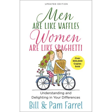 Men Are Like Waffles--Women Are Like Spaghetti: Understanding and Delighting in Your Differences