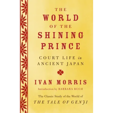 The World of the Shining Prince: Court Life in Ancient Japan