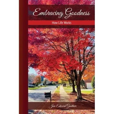 Embracing Goodness: How Life Works