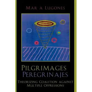 Pilgrimages/Peregrinajes: Theorizing Coalition Against Multiple Oppressions