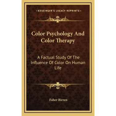 Color Psychology and Color Therapy: A Factual Study of the Influence of Color on Human Life
