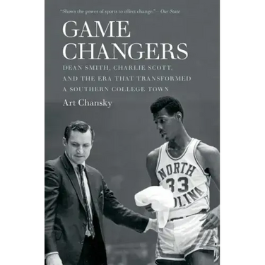 Game Changers: Dean Smith, Charlie Scott, and the Era That Transformed a Southern College Town