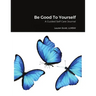 Be Good To Yourself: A Guided Self Care Journal