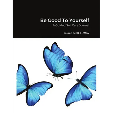 Be Good To Yourself: A Guided Self Care Journal