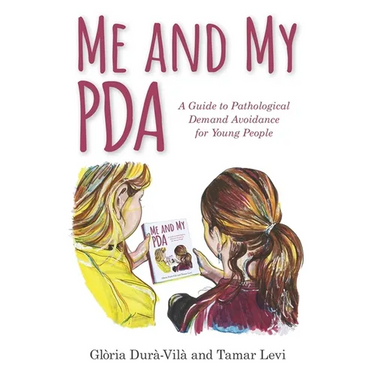 Me and My PDA: A Guide to Pathological Demand Avoidance for Young People