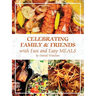 Celebrating Family & Friends with Fast and Easy Meals