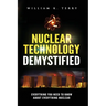 Nuclear Technology Demystified: Everything You Need to Know About Everything Nuclear