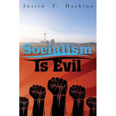 Socialism Is Evil: The Moral Case Against Marx's Radical Dream