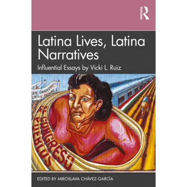 Latina Lives, Latina Narratives: Influential Essays by Vicki L. Ruiz