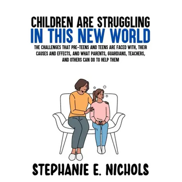 Children are Struggling in this New World: The challenges that pre-teens and teens are faced with, their causes and effects, and what parents, guardia