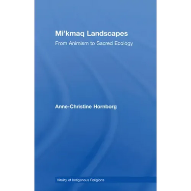 Mi'kmaq Landscapes: From Animism to Sacred Ecology