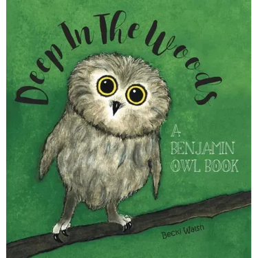 Deep In The Woods: A Benjamin Owl Book