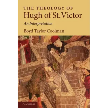 The Theology of Hugh of St. Victor: An Interpretation