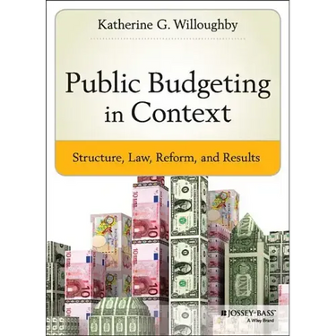 Public Budgeting in Context: Structure, Law, Reform and Results