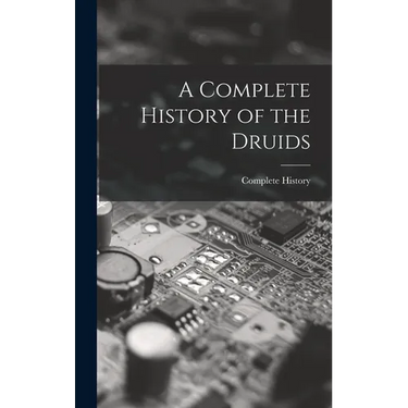 A Complete History of the Druids