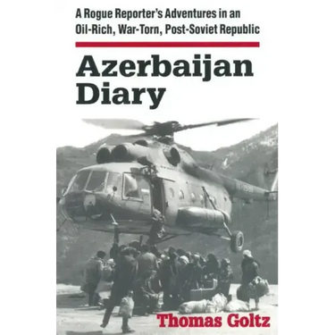 Azerbaijan Diary: A Rogue Reporter's Adventures in an Oil-rich, War-torn, Post-Soviet Republic