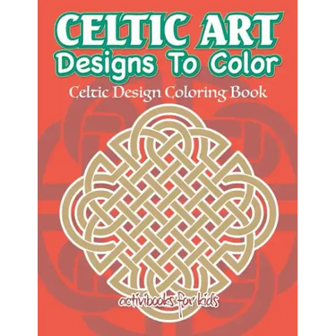 Celtic Art Designs To Color: Celtic Design Coloring Book