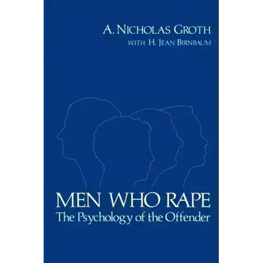 Men Who Rape: The Psychology of the Offender
