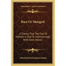 Race or Mongrel: A Theory That the Fall of Nations Is Due to Intermarriage with Alien Stocks