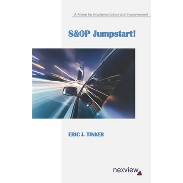 S&OP Jumpstart!: A Primer for Implementation and Improvement