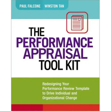 The Performance Appraisal Tool Kit: Redesigning Your Performance Review Template to Drive Individual and Organizational Change