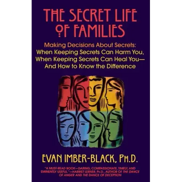 The Secret Life of Families: Making Decisions about Secrets: When Keeping Secrets Can Harm You, When Keeping Secrets Can Heal You-And How to Know the