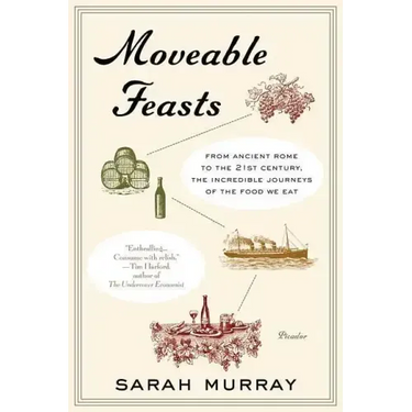 Moveable Feasts: From Ancient Rome to the 21st Century, the Incredible Journeys of the Food We Eat