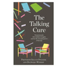 The Talking Cure: Normal People, Their Hidden Struggles and the Life-Changing Power of Therapy