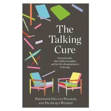 The Talking Cure: Normal People, Their Hidden Struggles and the Life-Changing Power of Therapy
