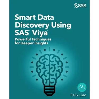 Smart Data Discovery Using SAS Viya: Powerful Techniques for Deeper Insights