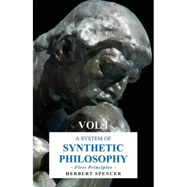 A System of Synthetic Philosophy - First Principles - Vol. I