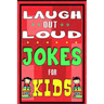 Laugh-Out-Loud Jokes for Kids Book: One of The Most Funniest Joke Books for Kids from World Famous Kids Authors. Marvellous Gift for All Young Fun Lov