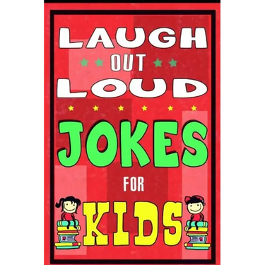 Laugh-Out-Loud Jokes for Kids Book: One of The Most Funniest Joke Books for Kids from World Famous Kids Authors. Marvellous Gift for All Young Fun Lov