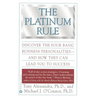 The Platinum Rule: Discover the Four Basic Business Personalities--And How They Can Lead to Success
