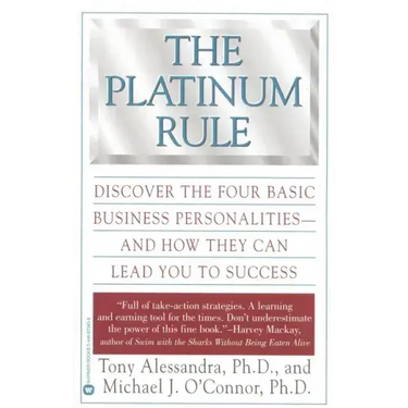 The Platinum Rule: Discover the Four Basic Business Personalities--And How They Can Lead to Success