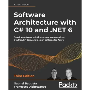 Software Architecture with C# 10 and .NET 6 - Third Edition: Develop software solutions using microservices, DevOps, EF Core, and design patterns for