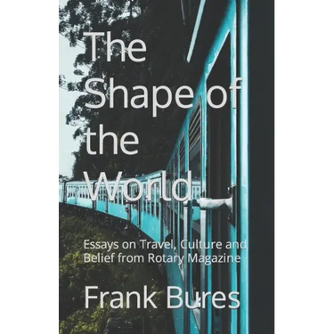 The Shape of the World: Essays on Travel, Culture and Belief from Rotary Magazine